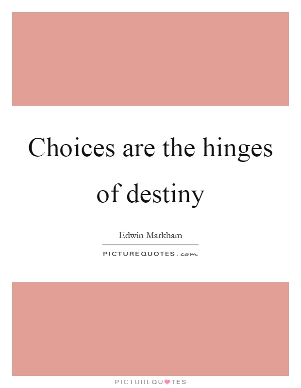 Choices are the hinges of destiny Picture Quote #1