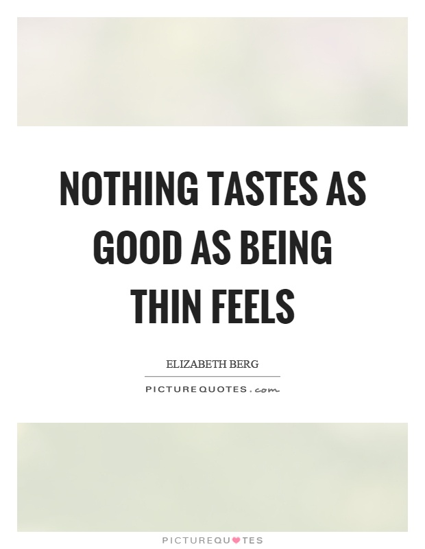 Nothing tastes as good as being thin feels Picture Quote #1