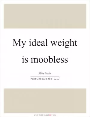 My ideal weight is moobless Picture Quote #1