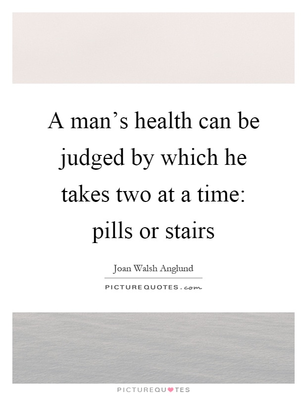A man's health can be judged by which he takes two at a time: pills or stairs Picture Quote #1