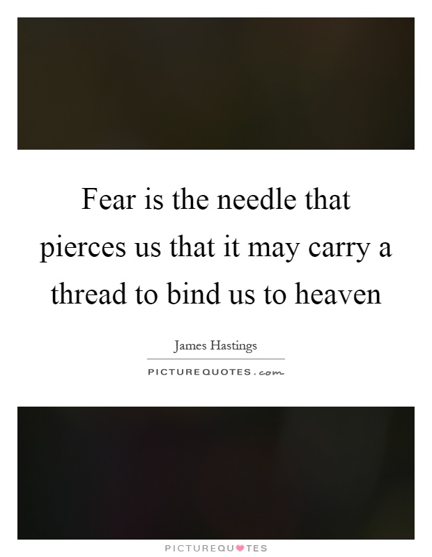 Fear is the needle that pierces us that it may carry a thread to bind us to heaven Picture Quote #1