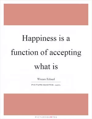 Happiness is a function of accepting what is Picture Quote #1