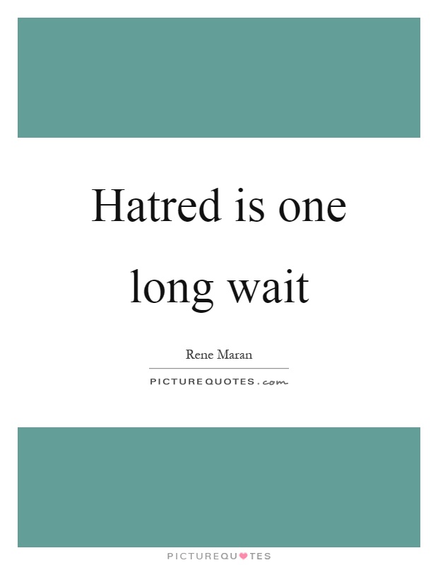 Hatred is one long wait Picture Quote #1