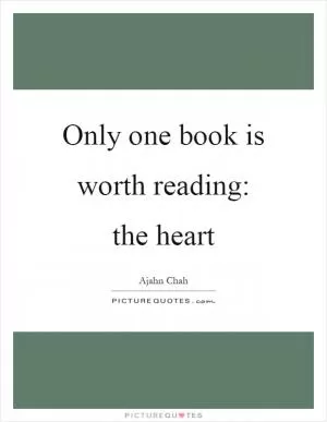 Only one book is worth reading: the heart Picture Quote #1