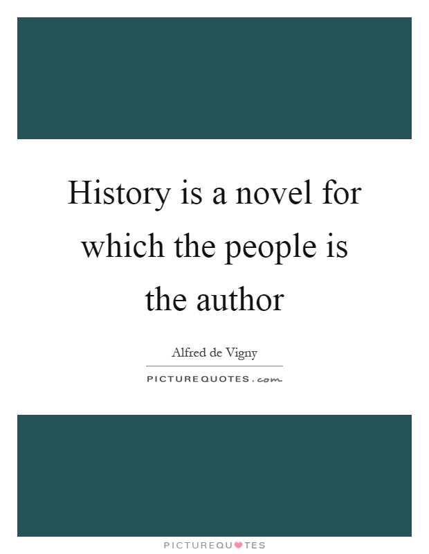 History is a novel for which the people is the author Picture Quote #1