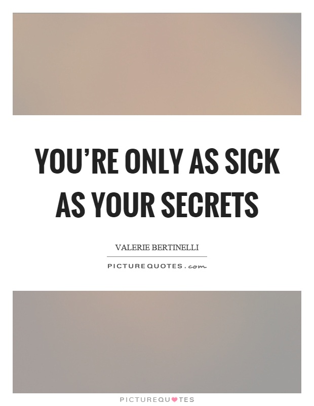 You're only as sick as your secrets Picture Quote #1