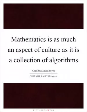 Mathematics is as much an aspect of culture as it is a collection of algorithms Picture Quote #1