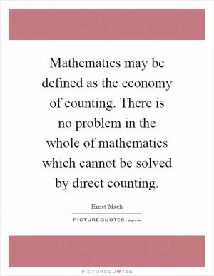 Mathematics may be defined as the economy of counting. There is no problem in the whole of mathematics which cannot be solved by direct counting Picture Quote #1