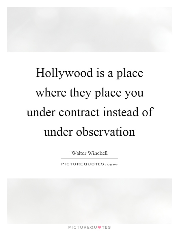 Hollywood is a place where they place you under contract instead of under observation Picture Quote #1