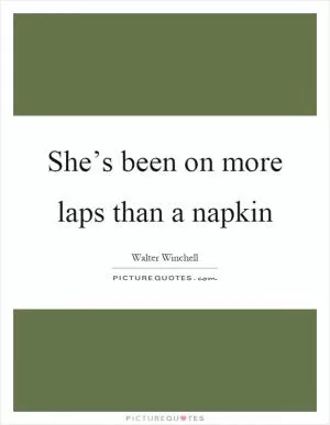 She’s been on more laps than a napkin Picture Quote #1