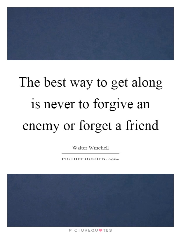 The best way to get along is never to forgive an enemy or forget a friend Picture Quote #1