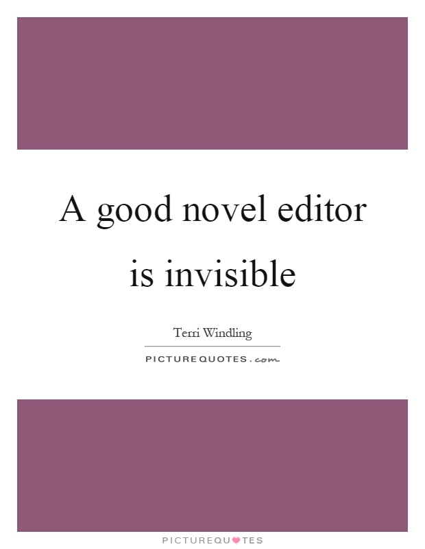 A good novel editor is invisible Picture Quote #1