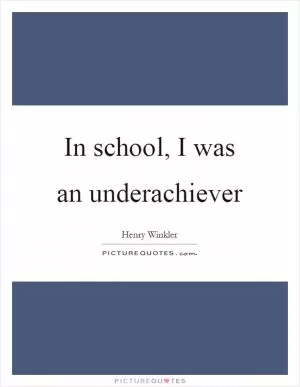 In school, I was an underachiever Picture Quote #1