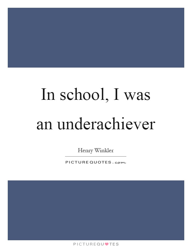 In school, I was an underachiever Picture Quote #1