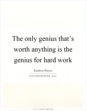 The only genius that’s worth anything is the genius for hard work Picture Quote #1