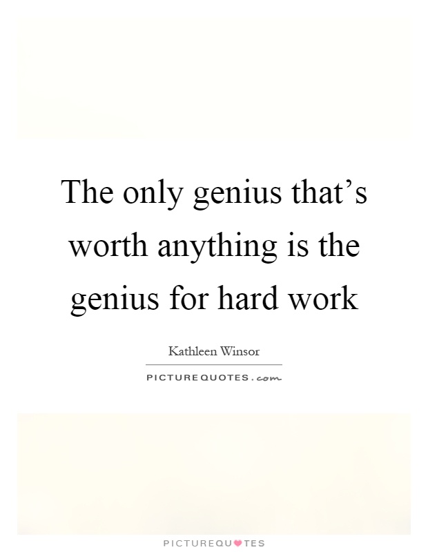 The only genius that's worth anything is the genius for hard work Picture Quote #1
