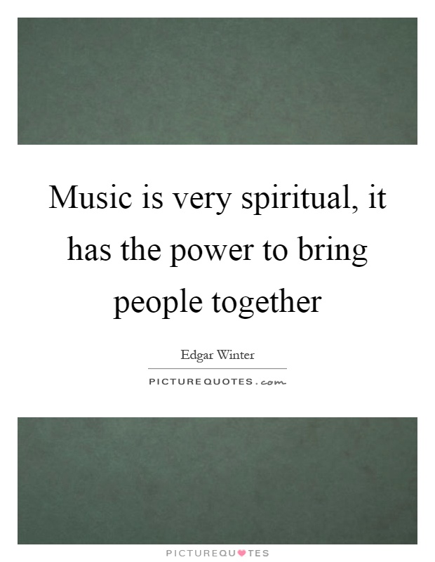 Music is very spiritual, it has the power to bring people together Picture Quote #1