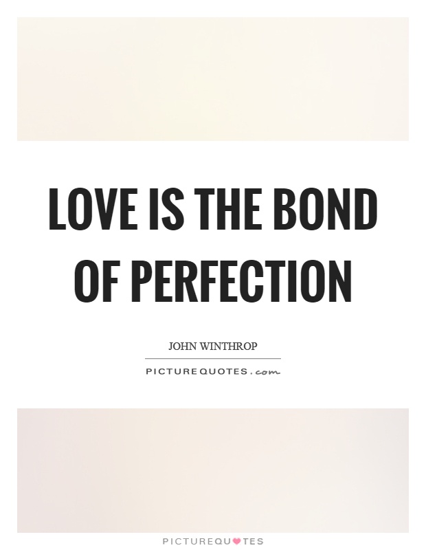 Love is the bond of perfection Picture Quote #1