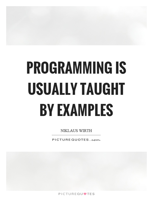 Programming is usually taught by examples Picture Quote #1