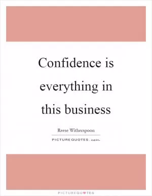 Confidence is everything in this business Picture Quote #1