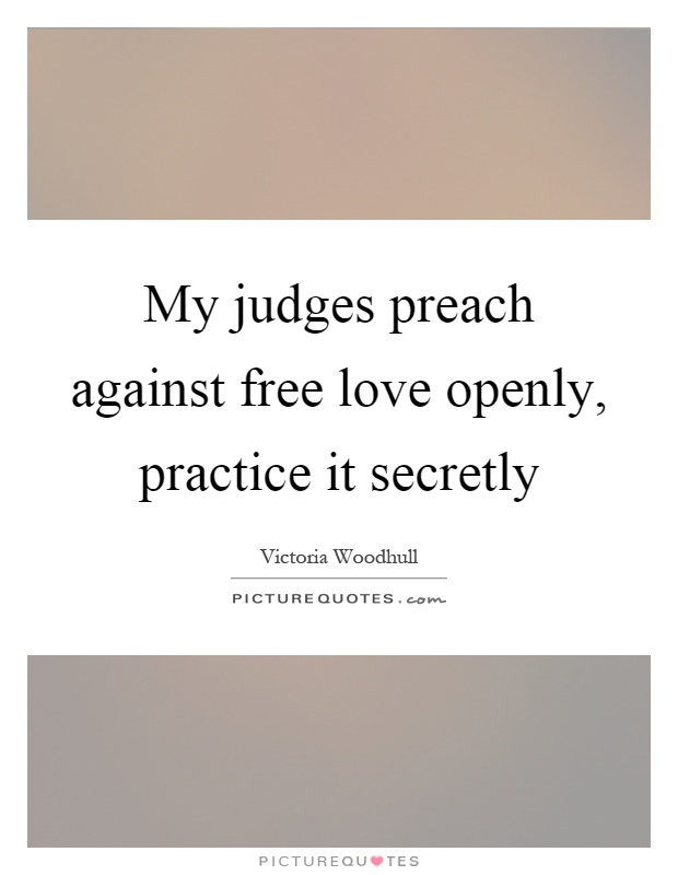 My judges preach against free love openly, practice it secretly Picture Quote #1
