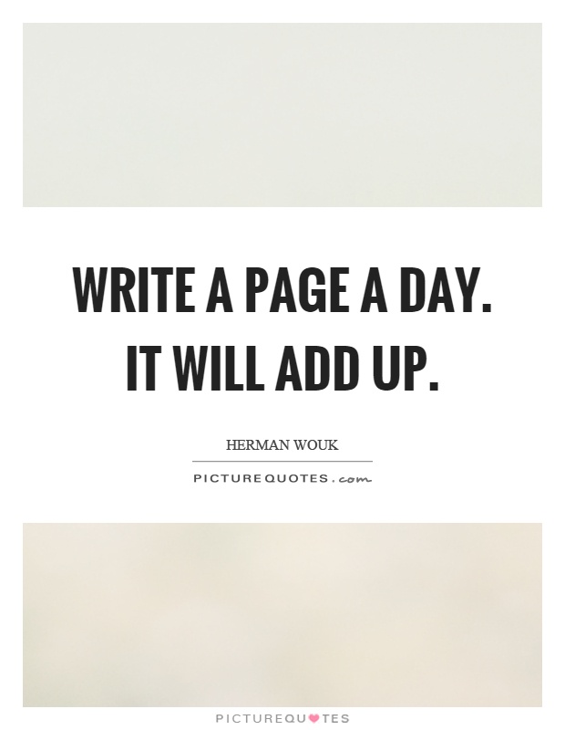 Write a page a day. It will add up Picture Quote #1