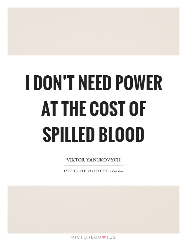 I don't need power at the cost of spilled blood Picture Quote #1