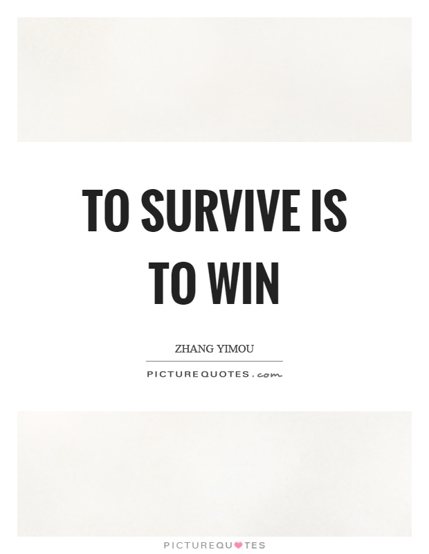 To survive is to win Picture Quote #1