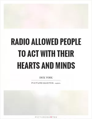 Radio allowed people to act with their hearts and minds Picture Quote #1