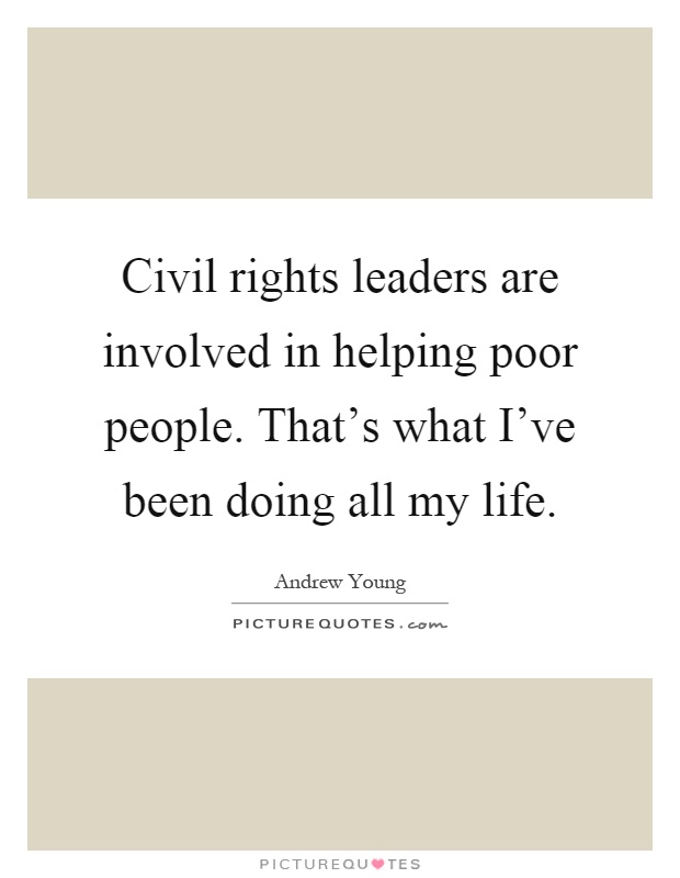 Civil rights leaders are involved in helping poor people. That's what I've been doing all my life Picture Quote #1