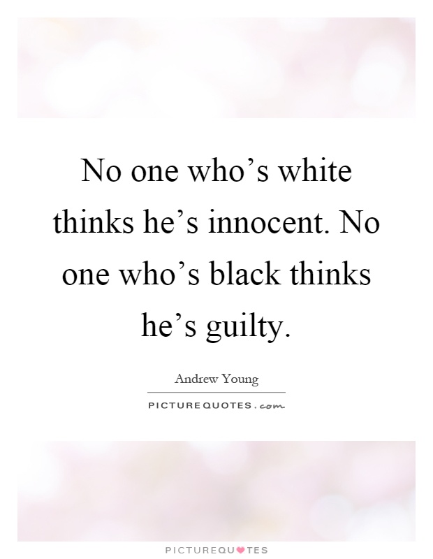 No one who's white thinks he's innocent. No one who's black thinks he's guilty Picture Quote #1