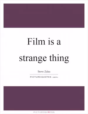 Film is a strange thing Picture Quote #1