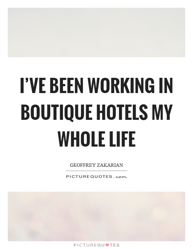 I've been working in boutique hotels my whole life Picture Quote #1