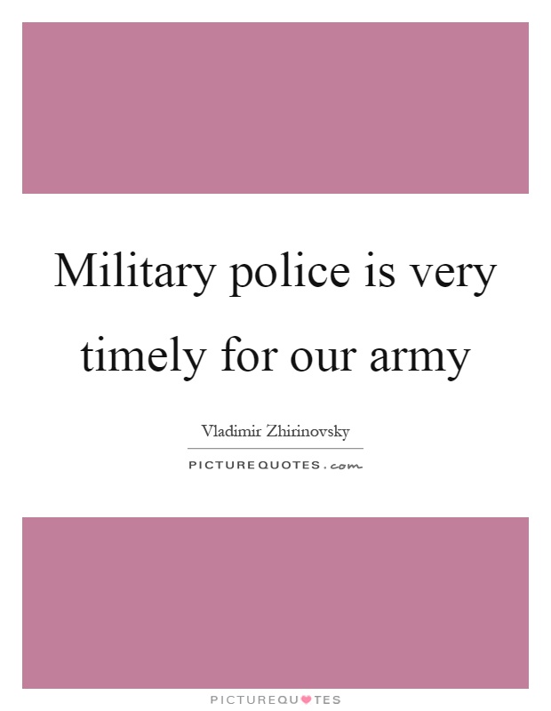 Military police is very timely for our army Picture Quote #1