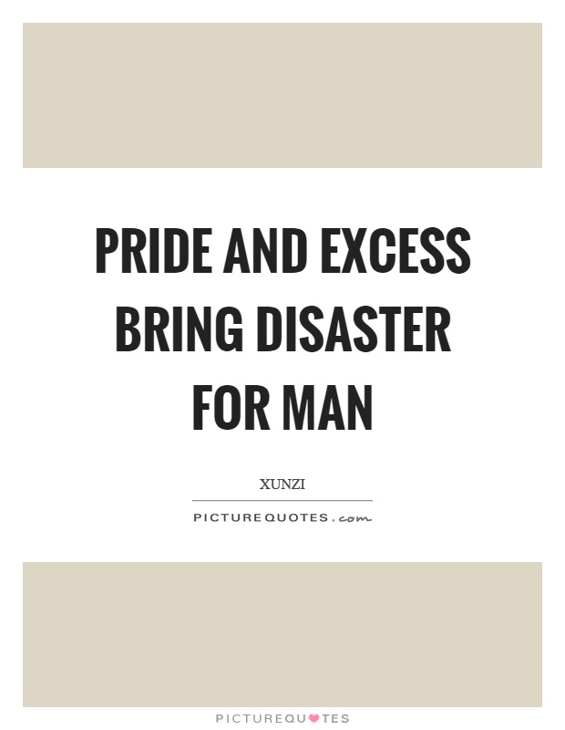 Pride and excess bring disaster for man Picture Quote #1