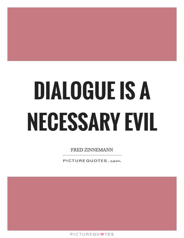 Dialogue is a necessary evil Picture Quote #1