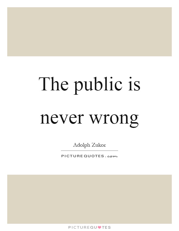 The public is never wrong Picture Quote #1