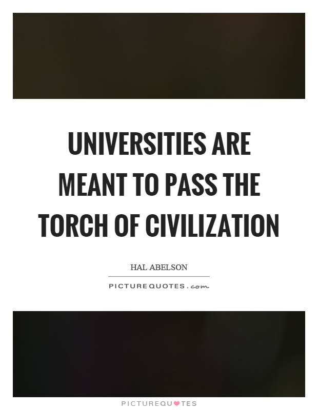 Universities are meant to pass the torch of civilization Picture Quote #1