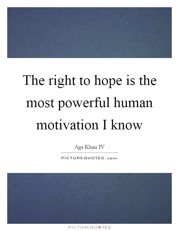 The right to hope is the most powerful human motivation I know Picture Quote #1