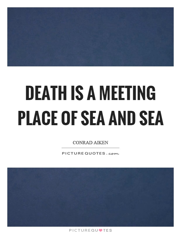 Death is a meeting place of sea and sea Picture Quote #1