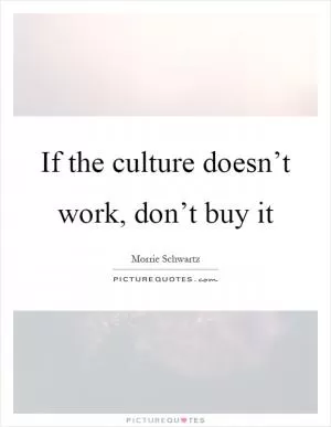If the culture doesn’t work, don’t buy it Picture Quote #1