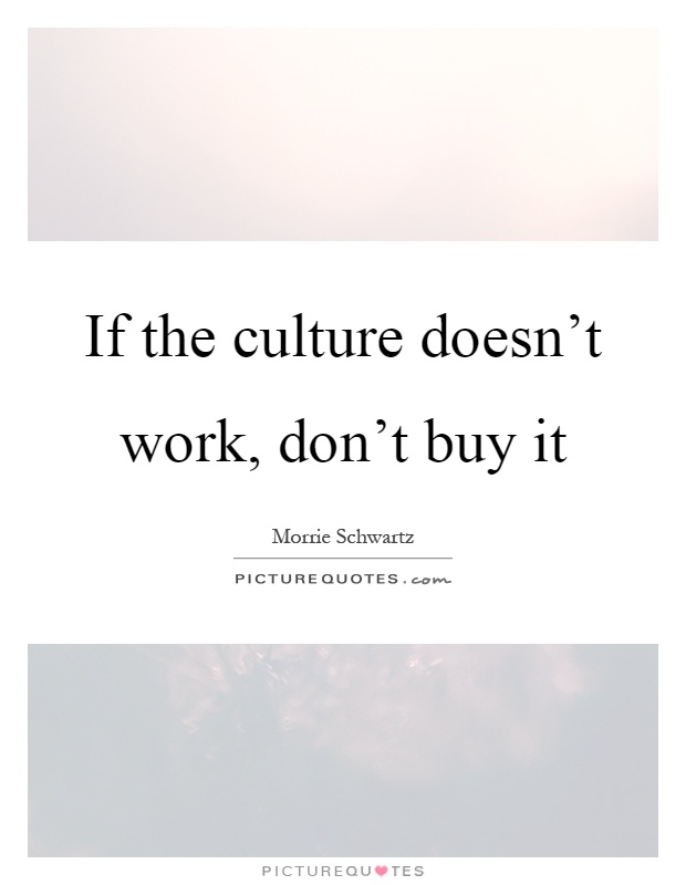 If the culture doesn't work, don't buy it Picture Quote #1