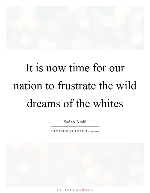 It is now time for our nation to frustrate the wild dreams of the whites Picture Quote #1