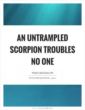 An untrampled scorpion troubles no one Picture Quote #1