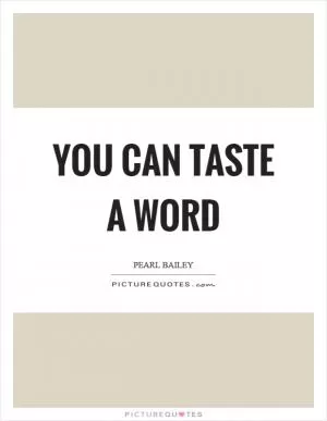 You can taste a word Picture Quote #1