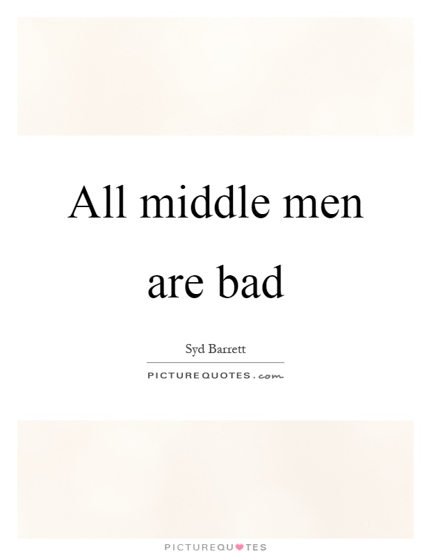 All middle men are bad Picture Quote #1