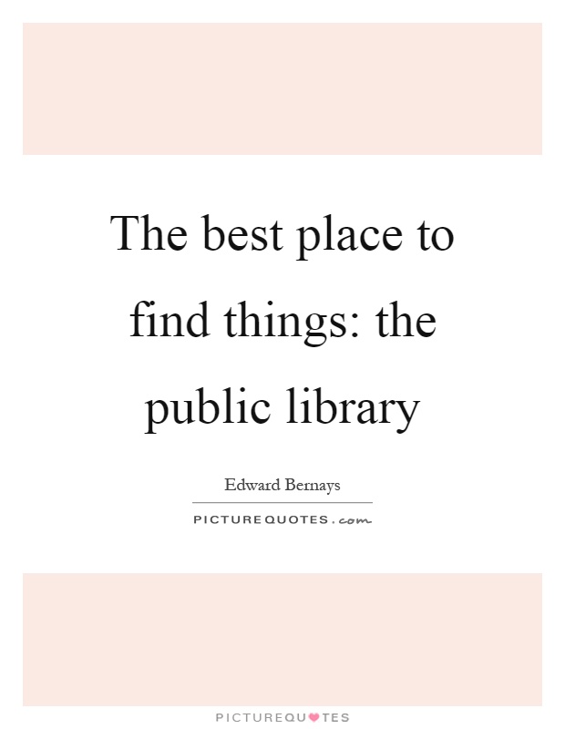 The best place to find things: the public library Picture Quote #1