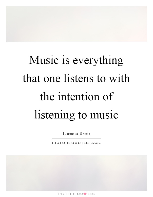 Music is everything that one listens to with the intention of listening to music Picture Quote #1