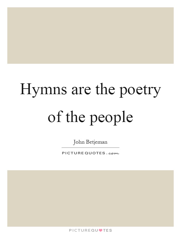 Hymns are the poetry of the people Picture Quote #1