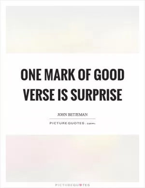 One mark of good verse is surprise Picture Quote #1